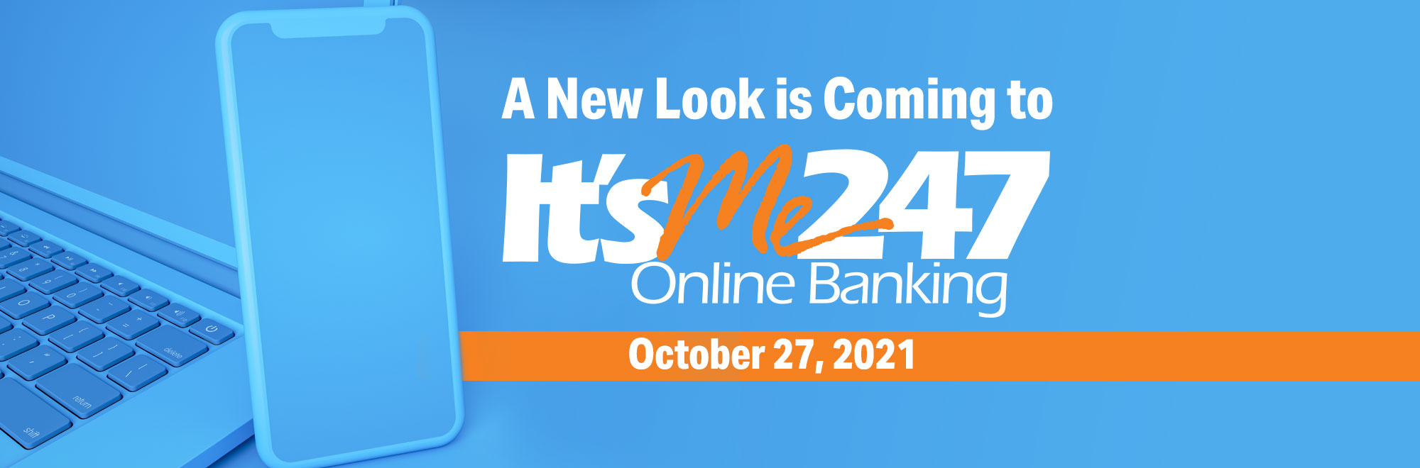 It' s Me 247 Online Banking gets a new Look and Feel 10-27-2021